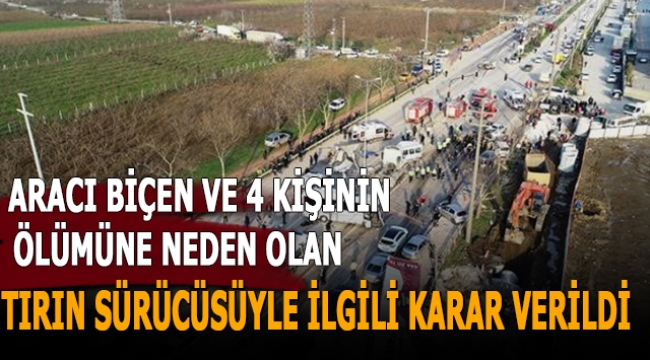 Bursa'da 22 aracı biçen ve 4 kişinin ölümüne neden olan tırın sürücüsü ile ilgili karar verildi