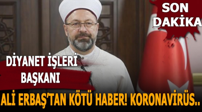 Diyanet İşleri Başkanı Ali Erbaş'tan kötü haber..