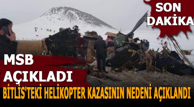 Son dakika: Bitlis'teki helikopter kazasının nedeni açıklandı